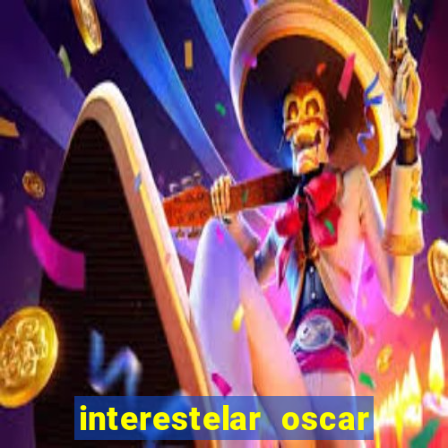 interestelar oscar interestelar quantos oscar