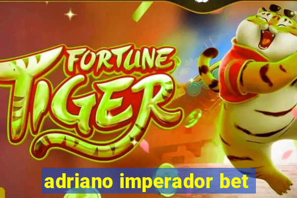 adriano imperador bet