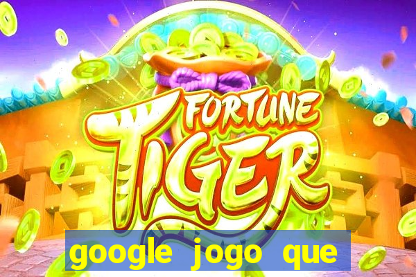 google jogo que ganha dinheiro de verdade