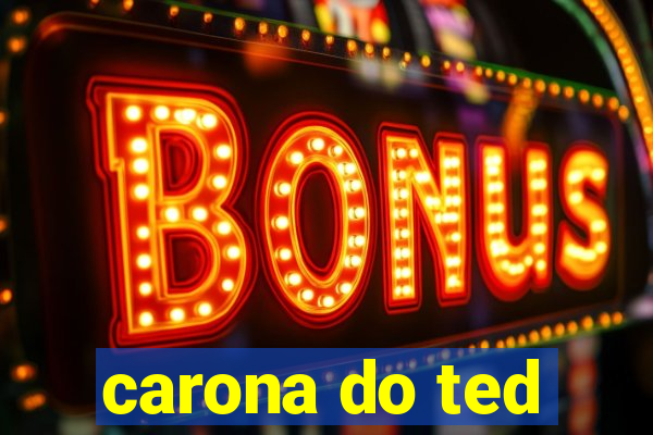 carona do ted