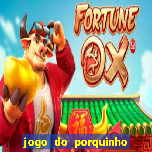 jogo do porquinho para ganhar dinheiro