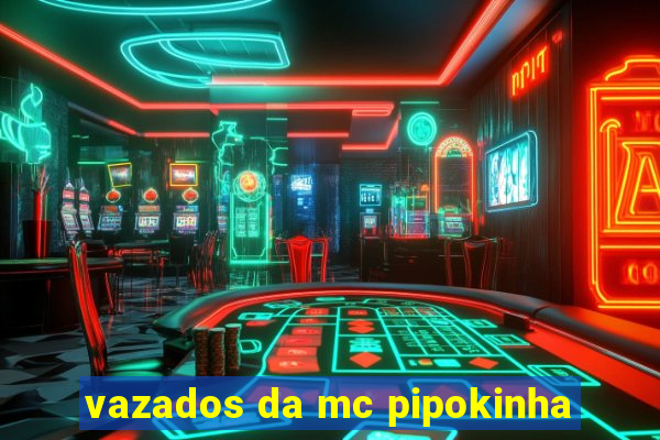 vazados da mc pipokinha