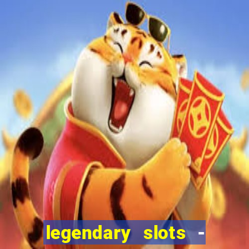 legendary slots - casino games