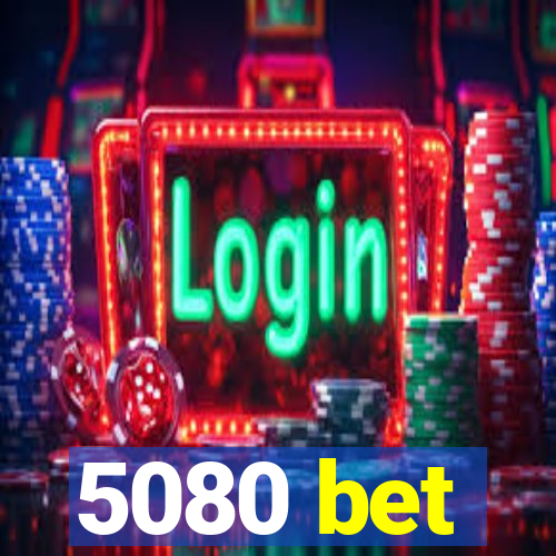 5080 bet