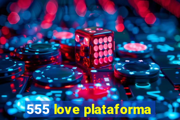 555 love plataforma