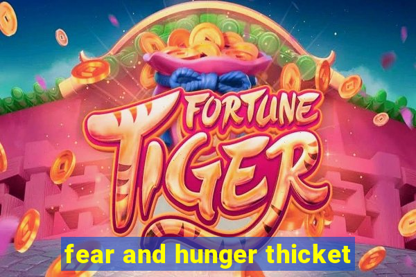 fear and hunger thicket