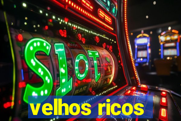 velhos ricos