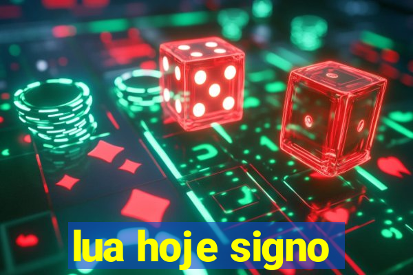 lua hoje signo