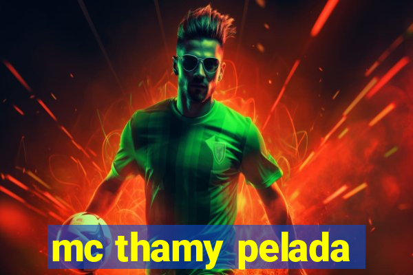 mc thamy pelada