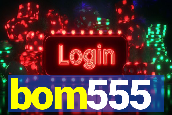 bom555