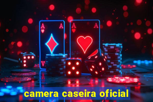 camera caseira oficial