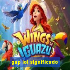 gap lol significado