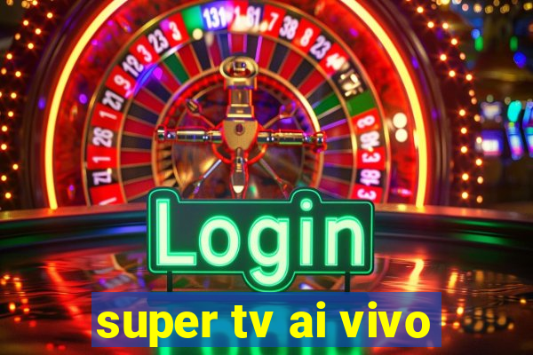 super tv ai vivo