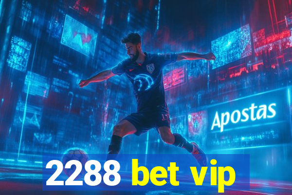 2288 bet vip