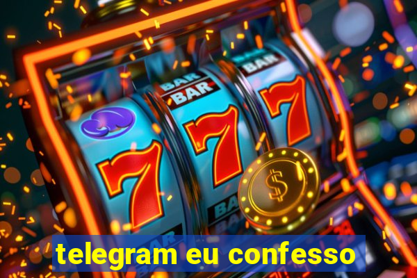 telegram eu confesso