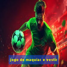 jogo de maquiar e vestir