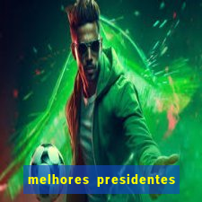 melhores presidentes da história