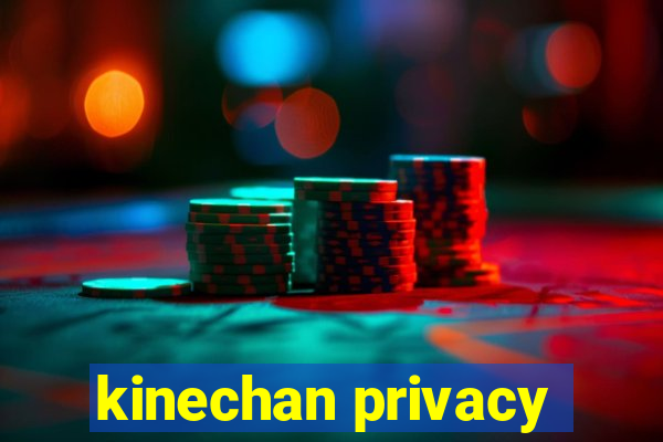 kinechan privacy