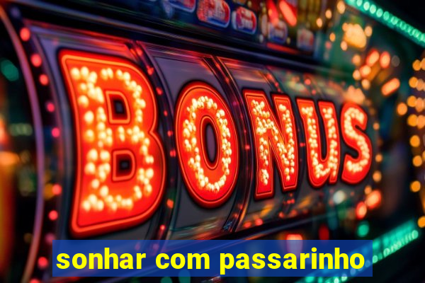 sonhar com passarinho