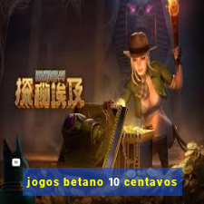 jogos betano 10 centavos