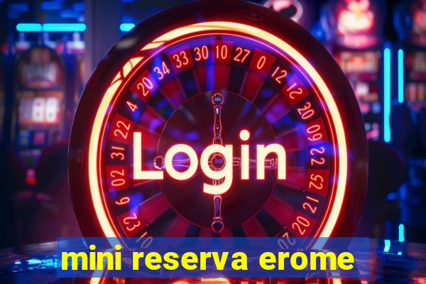 mini reserva erome