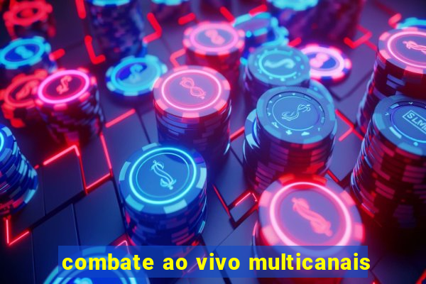 combate ao vivo multicanais