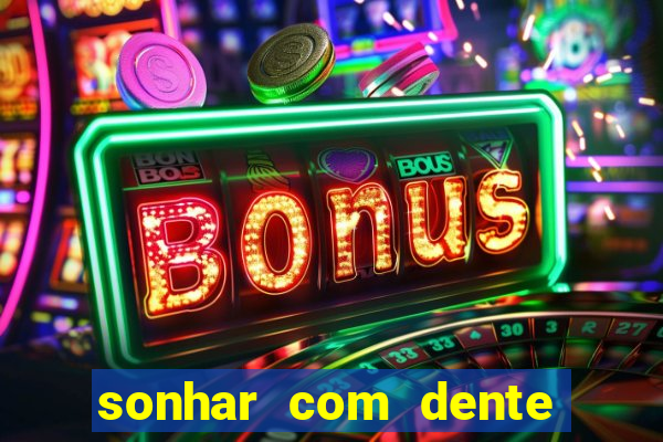 sonhar com dente caindo no jogo do bicho