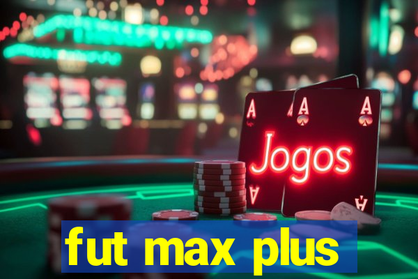 fut max plus