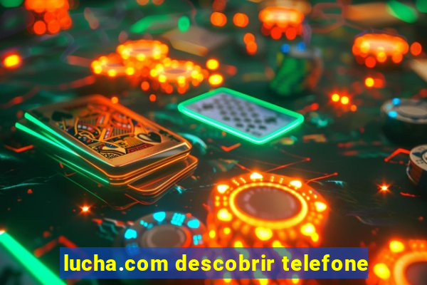 lucha.com descobrir telefone