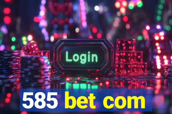 585 bet com