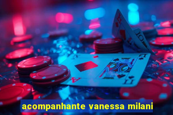 acompanhante vanessa milani