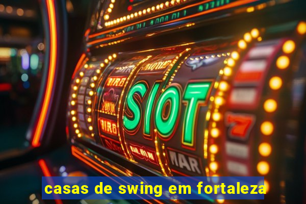 casas de swing em fortaleza