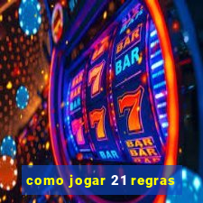 como jogar 21 regras