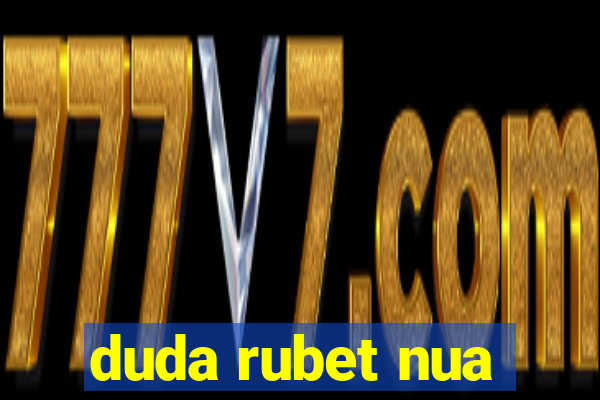 duda rubet nua