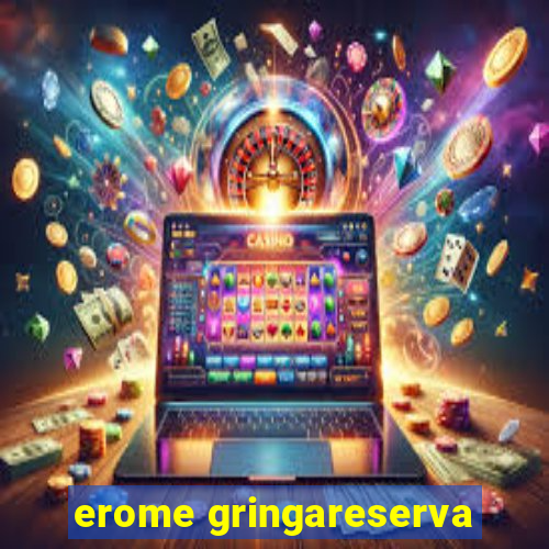 erome gringareserva