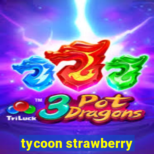 tycoon strawberry