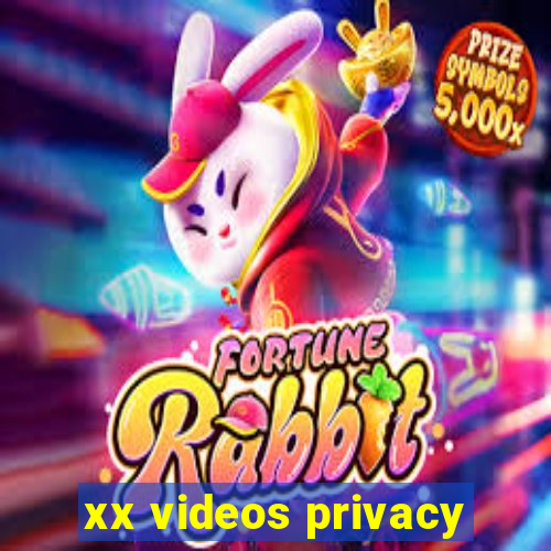 xx videos privacy