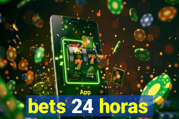 bets 24 horas