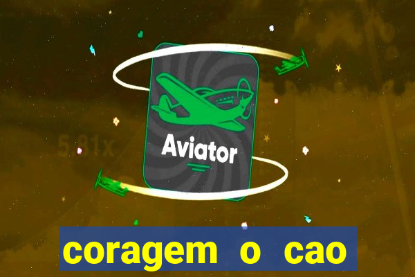 coragem o cao covarde assistir