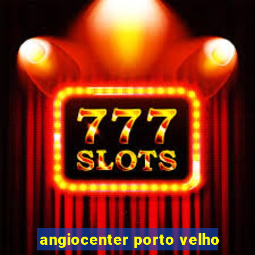 angiocenter porto velho