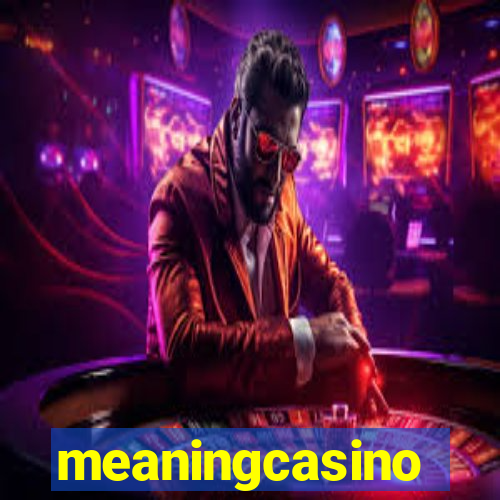 meaningcasino