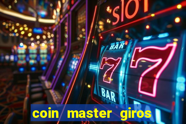 coin master giros gratis toda hora