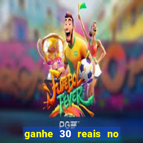 ganhe 30 reais no cadastro cassino