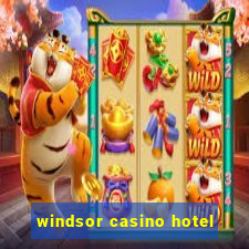 windsor casino hotel