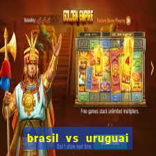 brasil vs uruguai ao vivo multicanais