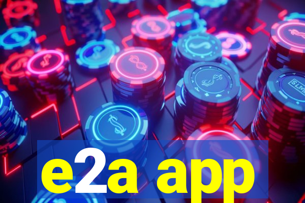 e2a app