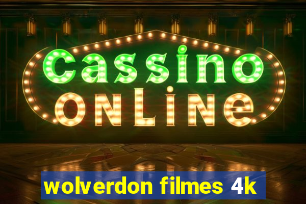 wolverdon filmes 4k