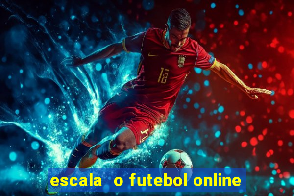 escala  o futebol online