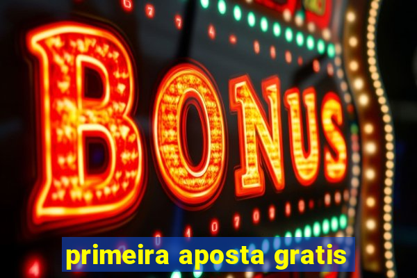 primeira aposta gratis