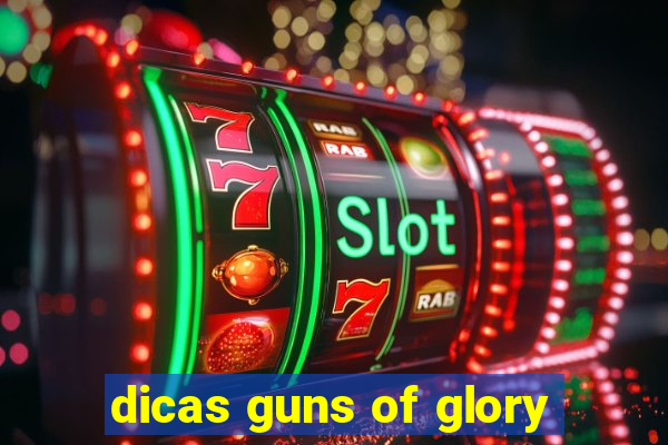 dicas guns of glory